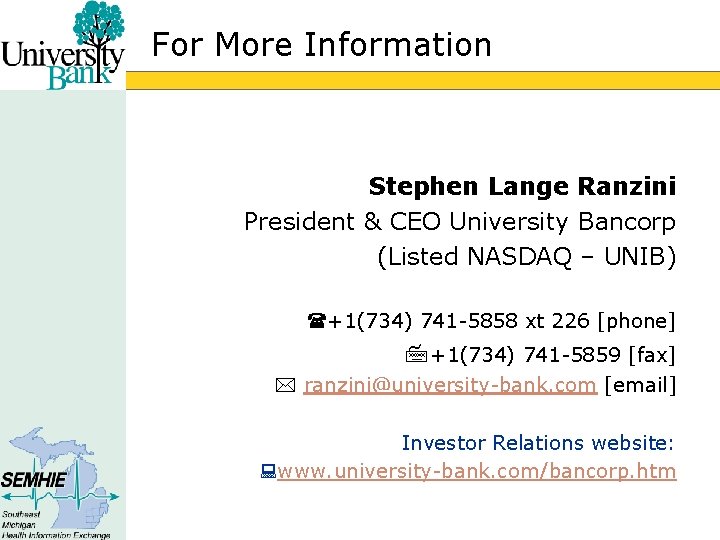 For More Information Stephen Lange Ranzini President & CEO University Bancorp (Listed NASDAQ –