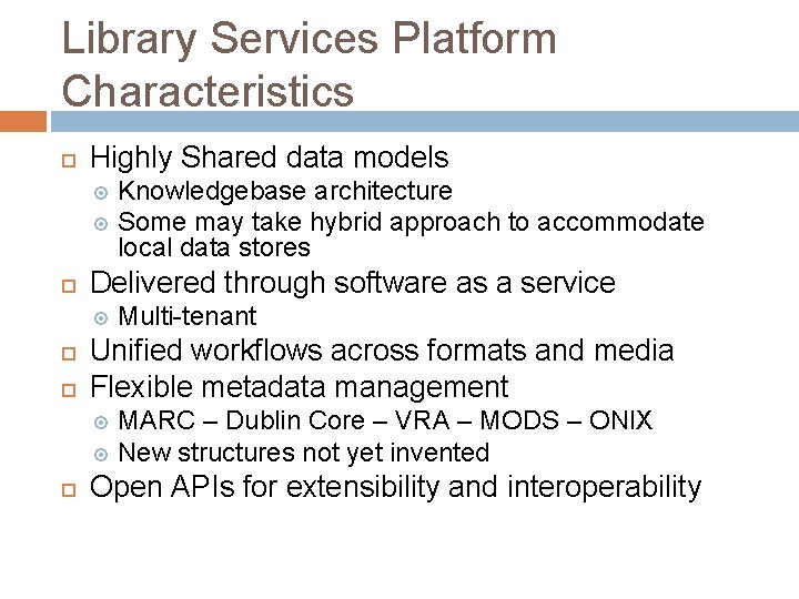 Library Services Platform Characteristics Highly Shared data models Knowledgebase architecture Some may take hybrid