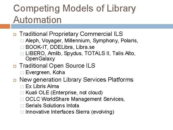 Competing Models of Library Automation Traditional Proprietary Commercial ILS Aleph, Voyager, Millennium, Symphony, Polaris,