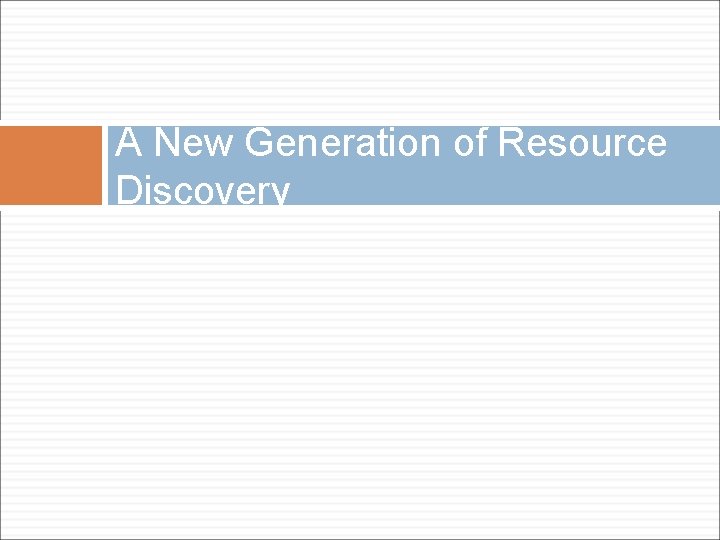 A New Generation of Resource Discovery 