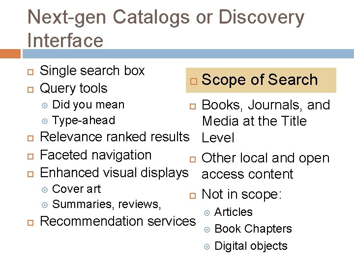 Next-gen Catalogs or Discovery Interface Single search box Query tools Scope of Search Books,