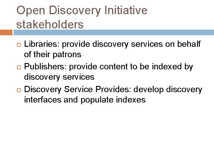 Open Discovery Initiative stakeholders Libraries: provide discovery services on behalf of their patrons Publishers: