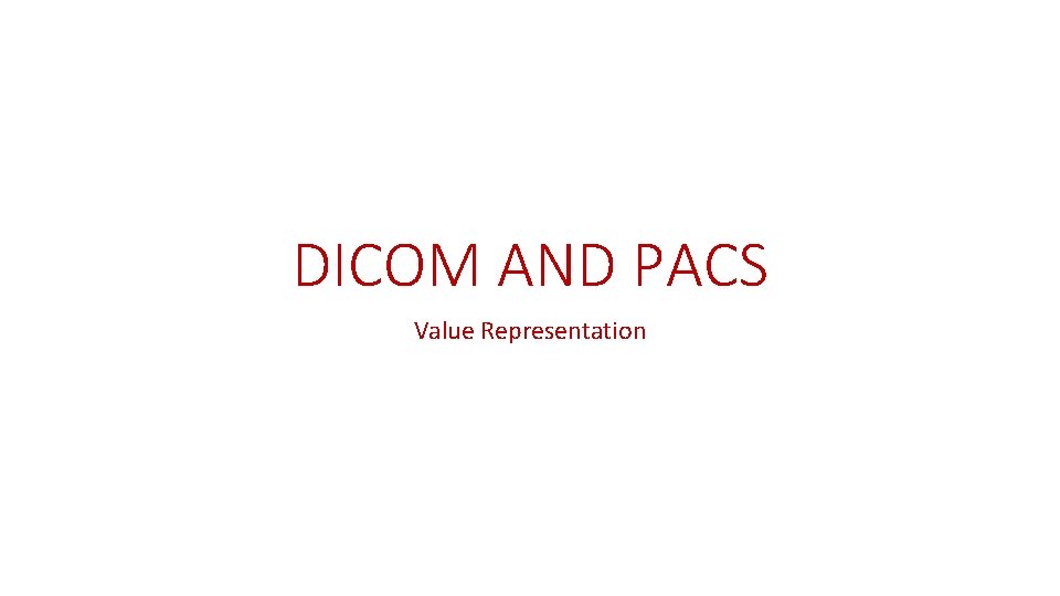 DICOM AND PACS Value Representation 