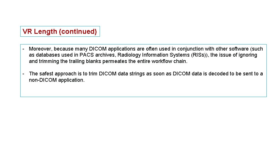 VR Length (continued) - Moreover, because many DICOM applications are often used in conjunction