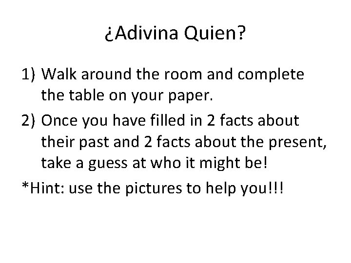¿Adivina Quien? 1) Walk around the room and complete the table on your paper.