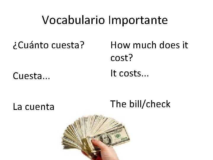 Vocabulario Importante ¿Cuánto cuesta? Cuesta. . . How much does it cost? It costs.
