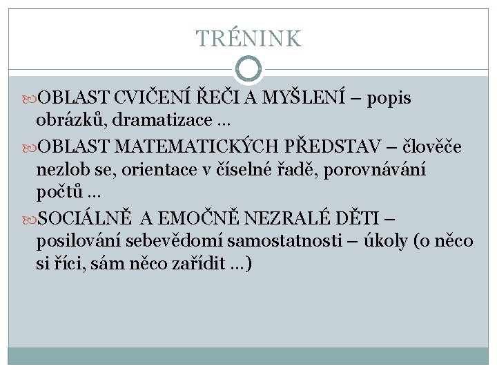 TRÉNINK OBLAST CVIČENÍ ŘEČI A MYŠLENÍ – popis obrázků, dramatizace … OBLAST MATEMATICKÝCH PŘEDSTAV