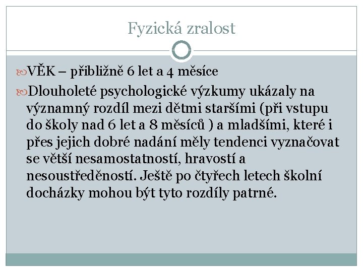 Fyzická zralost VĚK – přibližně 6 let a 4 měsíce Dlouholeté psychologické výzkumy ukázaly