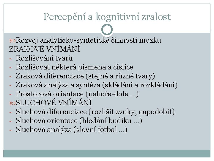 Percepční a kognitivní zralost Rozvoj analyticko-syntetické činnosti mozku ZRAKOVÉ VNÍMÁNÍ - Rozlišování tvarů -