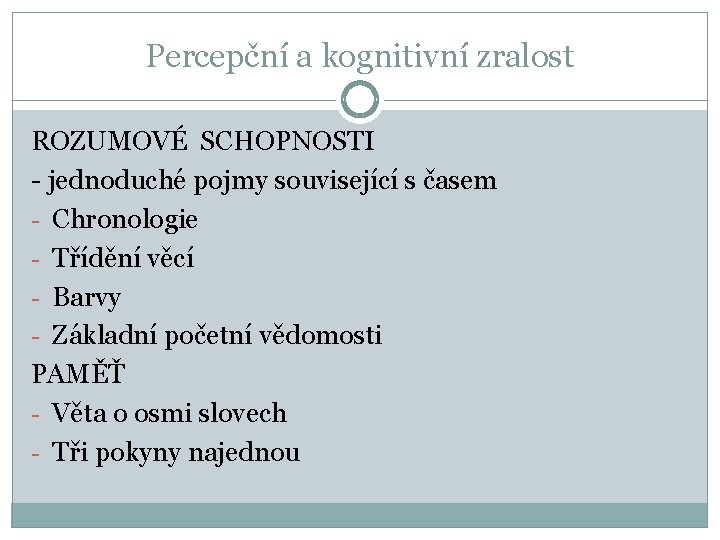 Percepční a kognitivní zralost ROZUMOVÉ SCHOPNOSTI - jednoduché pojmy související s časem - Chronologie