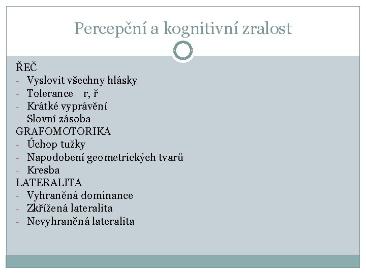 Percepční a kognitivní zralost ŘEČ - Vyslovit všechny hlásky - Tolerance r, ř -