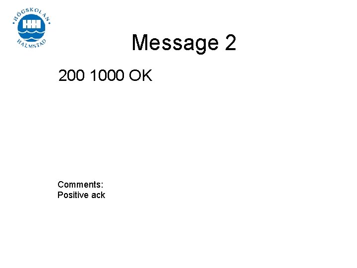 Message 2 200 1000 OK Comments: Positive ack 
