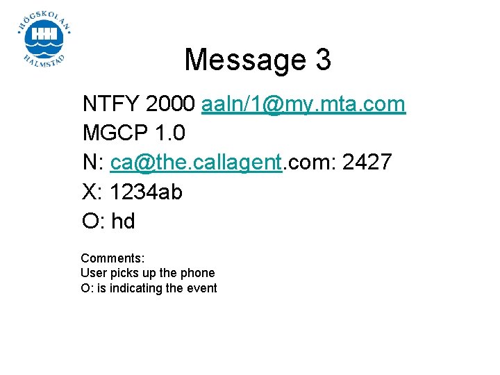Message 3 NTFY 2000 aaln/1@my. mta. com MGCP 1. 0 N: ca@the. callagent. com: