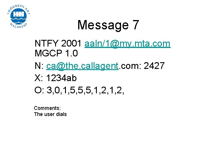 Message 7 NTFY 2001 aaln/1@my. mta. com MGCP 1. 0 N: ca@the. callagent. com: