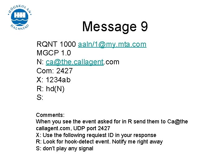 Message 9 RQNT 1000 aaln/1@my. mta. com MGCP 1. 0 N: ca@the. callagent. com