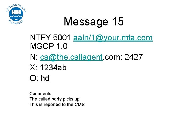 Message 15 NTFY 5001 aaln/1@your. mta. com MGCP 1. 0 N: ca@the. callagent. com: