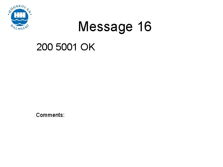 Message 16 200 5001 OK Comments: 