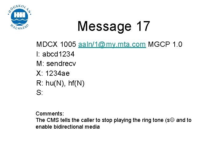Message 17 MDCX 1005 aaln/1@my. mta. com MGCP 1. 0 I: abcd 1234 M: