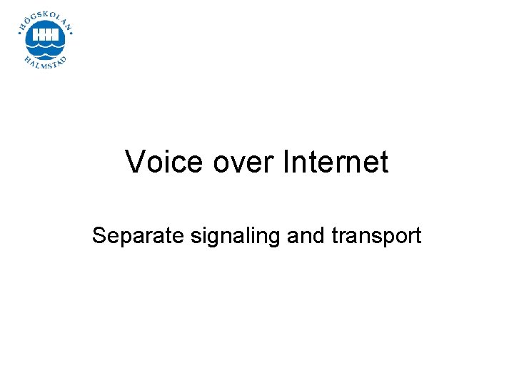 Voice over Internet Separate signaling and transport 