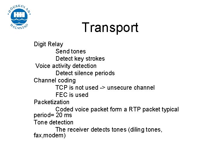 Transport Digit Relay Send tones Detect key strokes Voice activity detection Detect silence periods