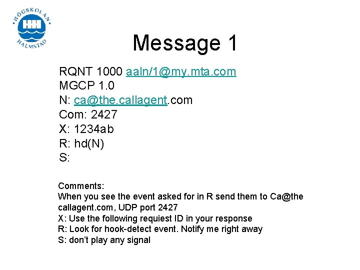 Message 1 RQNT 1000 aaln/1@my. mta. com MGCP 1. 0 N: ca@the. callagent. com