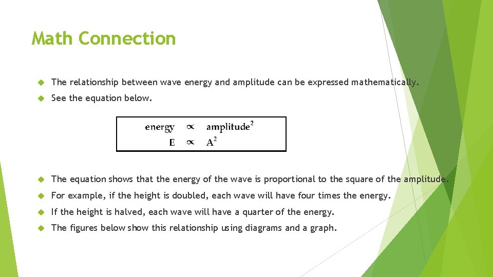 Math Connection The relationship between wave energy and amplitude can be expressed mathematically. See