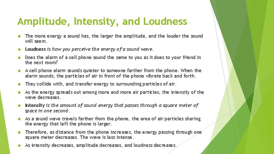 Amplitude, Intensity, and Loudness The more energy a sound has, the larger the amplitude,