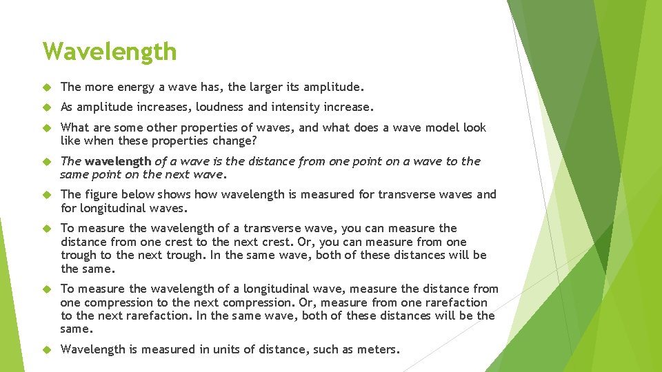 Wavelength The more energy a wave has, the larger its amplitude. As amplitude increases,