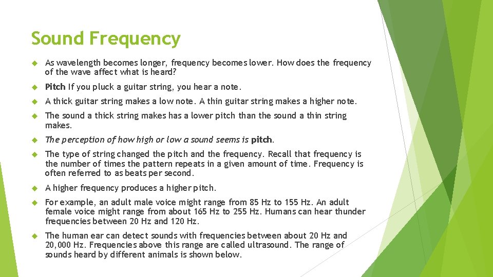 Sound Frequency As wavelength becomes longer, frequency becomes lower. How does the frequency of