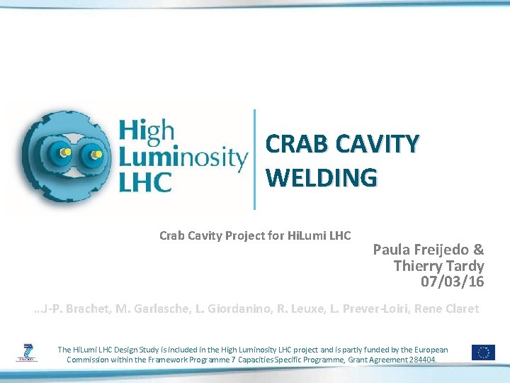 CRAB CAVITY WELDING Crab Cavity Project for Hi. Lumi LHC Paula Freijedo & Thierry