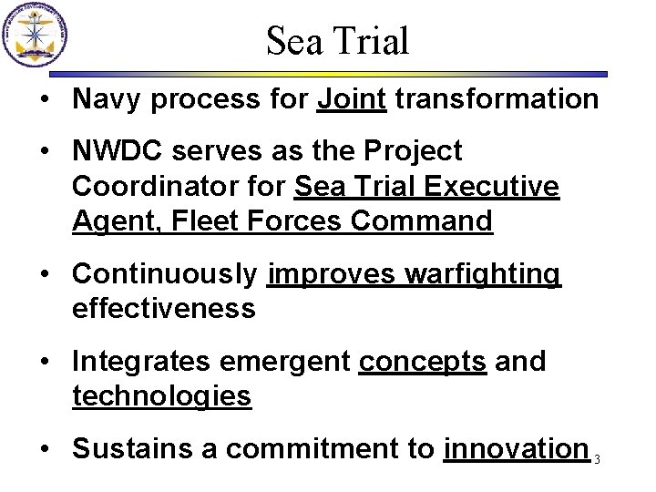 Sea Trial • Navy process for Joint transformation • NWDC serves as the Project