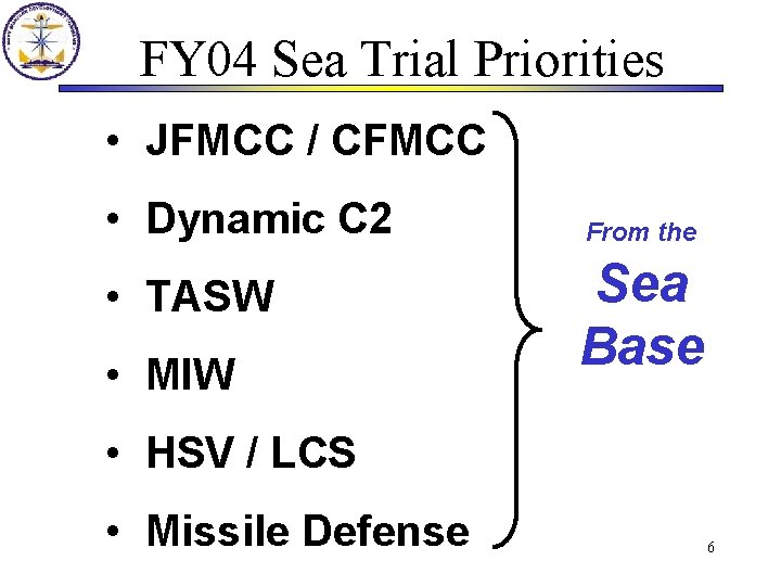 FY 04 Sea Trial Priorities • JFMCC / CFMCC • Dynamic C 2 •