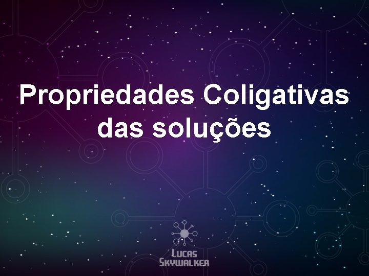 Propriedades Coligativas das soluções 