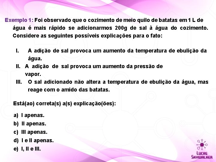 Exemplo 1: Foi observado que o cozimento de meio quilo de batatas em 1