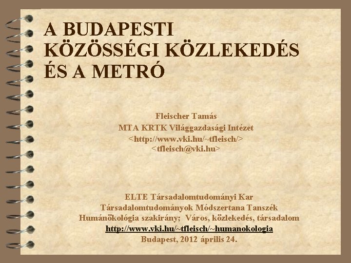 A BUDAPESTI KÖZÖSSÉGI KÖZLEKEDÉS ÉS A METRÓ Fleischer Tamás MTA KRTK Világgazdasági Intézet <http: