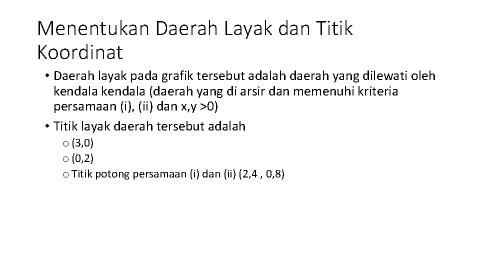 Menentukan Daerah Layak dan Titik Koordinat • Daerah layak pada grafik tersebut adalah daerah