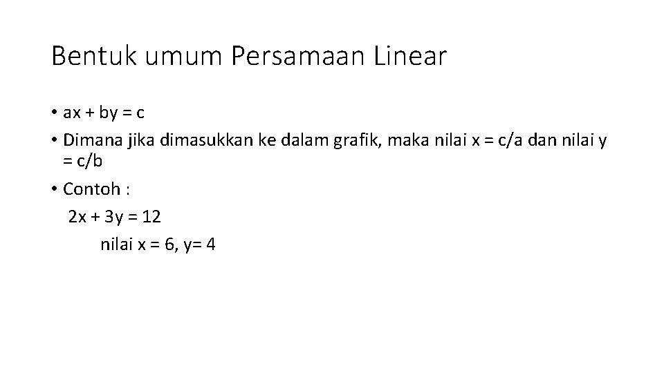 Bentuk umum Persamaan Linear • ax + by = c • Dimana jika dimasukkan