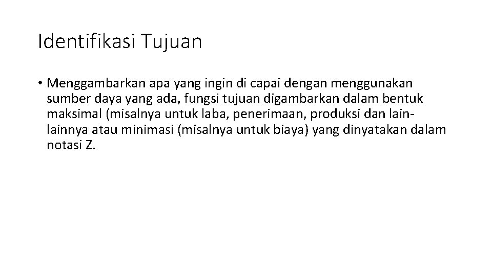 Identifikasi Tujuan • Menggambarkan apa yang ingin di capai dengan menggunakan sumber daya yang