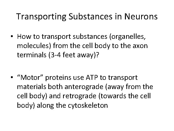 Transporting Substances in Neurons • How to transport substances (organelles, molecules) from the cell
