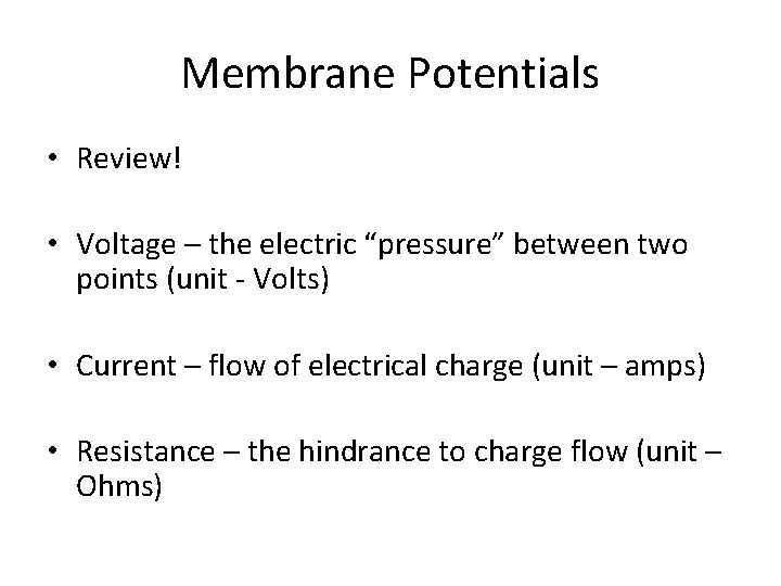 Membrane Potentials • Review! • Voltage – the electric “pressure” between two points (unit