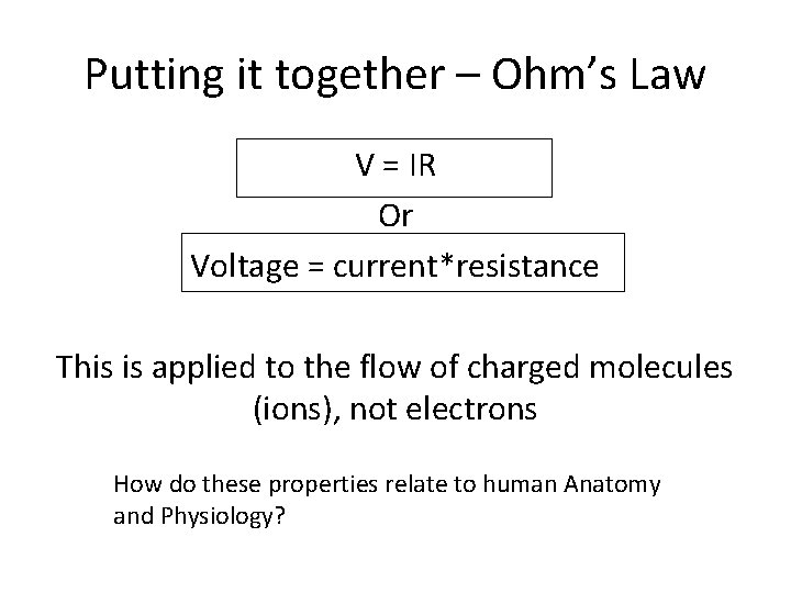 Putting it together – Ohm’s Law V = IR Or Voltage = current*resistance This