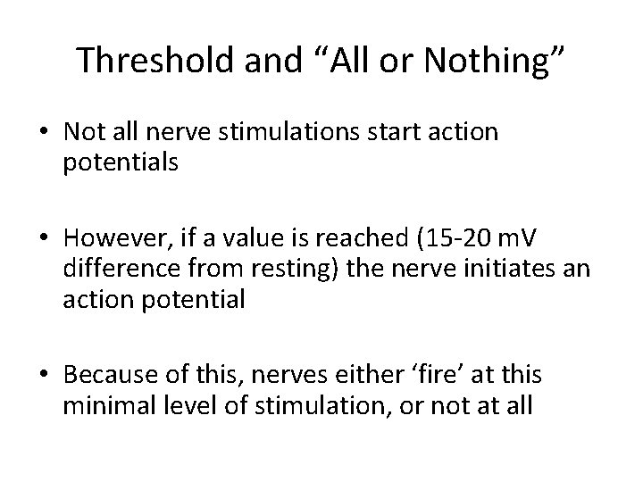 Threshold and “All or Nothing” • Not all nerve stimulations start action potentials •