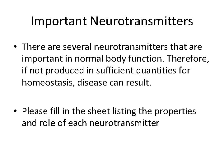 Important Neurotransmitters • There are several neurotransmitters that are important in normal body function.