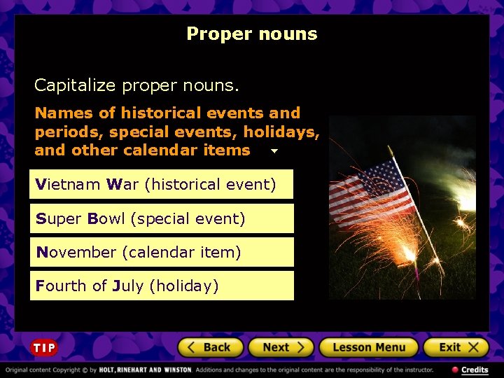 Proper nouns Capitalize proper nouns. Names of historical events and periods, special events, holidays, Proper nouns Capitalize proper nouns. Names of historical events and periods, special events, holidays,