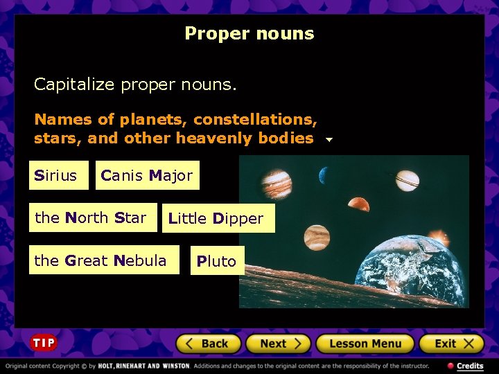 Proper nouns Capitalize proper nouns. Names of planets, constellations, stars, and other heavenly bodies Proper nouns Capitalize proper nouns. Names of planets, constellations, stars, and other heavenly bodies