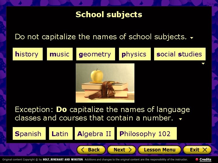 School subjects Do not capitalize the names of school subjects. history music geometry physics School subjects Do not capitalize the names of school subjects. history music geometry physics