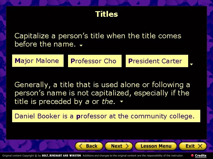 Titles Capitalize a person’s title when the title comes before the name. Major Malone Titles Capitalize a person’s title when the title comes before the name. Major Malone