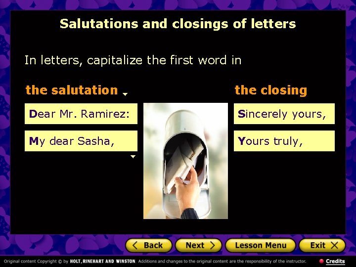 Salutations and closings of letters In letters, capitalize the first word in the salutation Salutations and closings of letters In letters, capitalize the first word in the salutation