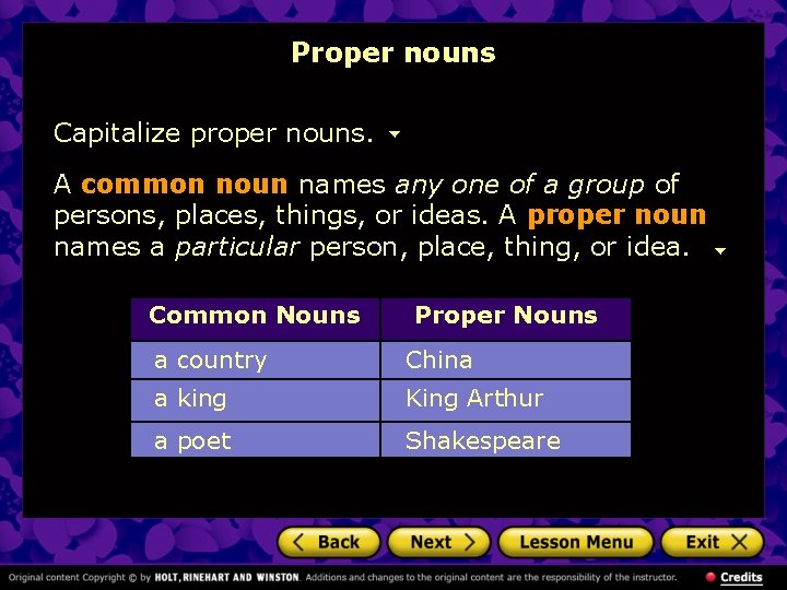 Proper nouns Capitalize proper nouns. A common noun names any one of a group Proper nouns Capitalize proper nouns. A common noun names any one of a group