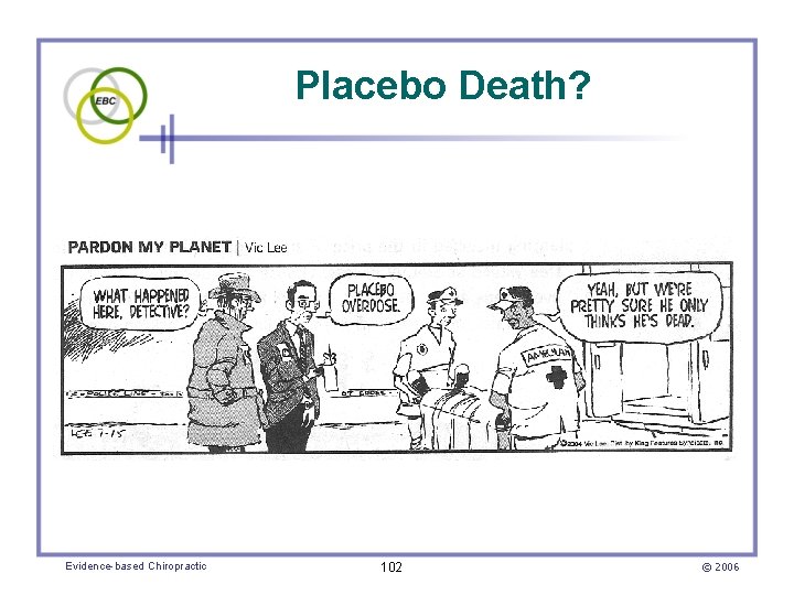 Placebo Death? Evidence-based Chiropractic 102 © 2006 